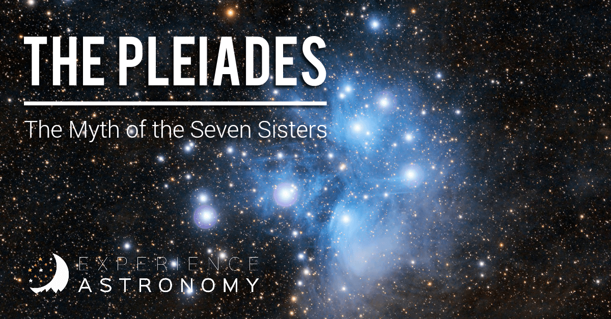 The Pleiades The Myth Of The Seven Sisters Experience Astronomy   ThePleiades TheMythOfTheSevenSisters FB 