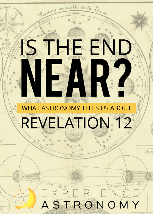Is The End Near - What Astronomy Tells Us About Revelation 12