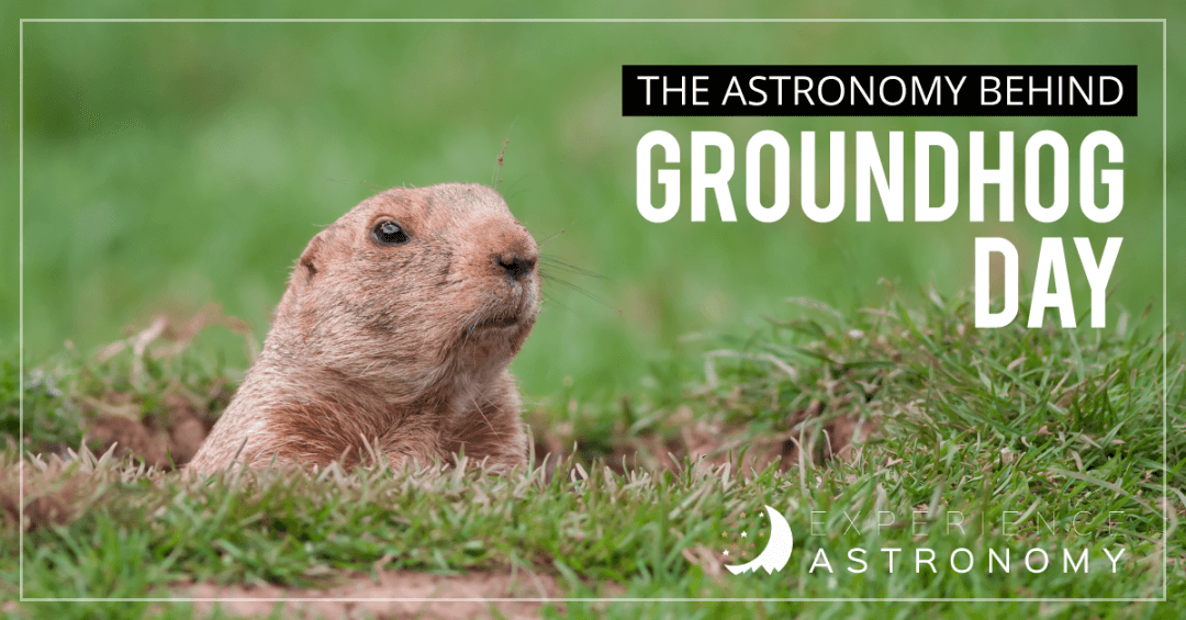 The Astronomy Behind Groundhog Day - Experience Astronomy